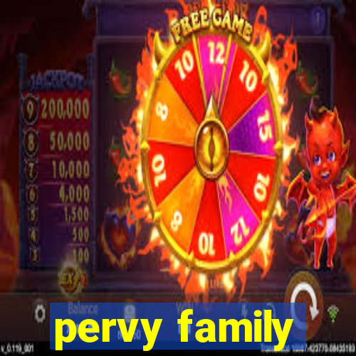 pervy family